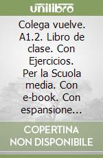 Colega vuelve. A1.2. Libro de clase. Con Ejercicios. Per la Scuola media. Con e-book. Con espansione online. Vol. 2