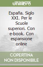España. Siglo XXI. Per le Scuole superiori. Con e-book. Con espansione online libro