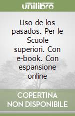 Uso de los pasados. Per le Scuole superiori. Con e-book. Con espansione online