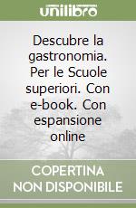 Descubre la gastronomia. Per le Scuole superiori. Con e-book. Con espansione online