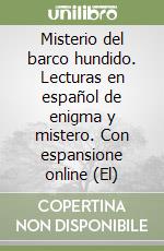 Misterio del barco hundido. Lecturas en español de enigma y mistero. Con espansione online (El) libro
