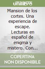 Mansion de los cortes. Una experiencia de escape. Lecturas en español de enigma y mistero. Con espansione online. Con CD-Audio (La) libro