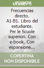 Frecuencias directo. A1-B1. Libro del estudiante. Per le Scuole superiori. Con e-book. Con espansione online libro