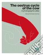 The oestrous cycle of the cow. A photographic atlas