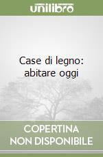 Case di legno: abitare oggi libro