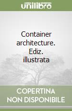 Container architecture. Ediz. illustrata libro
