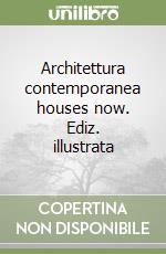 Architettura contemporanea houses now. Ediz. illustrata
