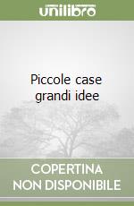Piccole case grandi idee libro