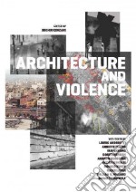 Architecture and violence. Ediz. illustrata libro