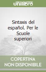 Sintaxis del español. Per le Scuole superiori libro