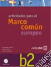 Actividades para el Marco común europeo. Nivel B2. Per le Scuole superiori. Con CD Audio libro