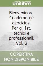 Bienvenidos. Cuaderno de ejercicios. Per gli Ist. tecnici e professionali. Vol. 2 libro