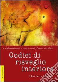 Codici di risveglio interiore. La trasformazione di sé verso la verità, l'amore e la libertà libro