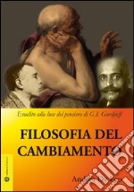 Filosofia del cambiamento. Eraclito alla luce del pensiero di G. I. Gurdjieff libro