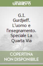 G.I. Gurdjieff. L'uomo e l'insegnamento. Speciale La Quarta Via libro