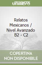 Relatos Mexicanos / Nivel Avanzado B2 - C2 libro