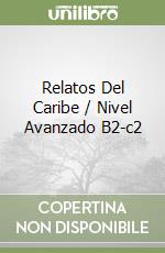 Relatos Del Caribe / Nivel Avanzado B2-c2 libro