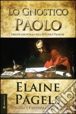 Lo gnostico Paolo. Esegesi gnostica delle epistole Paoline libro