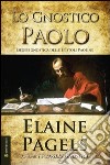 Lo gnostico Paolo. Esegesi gnostica delle epistole Paoline libro