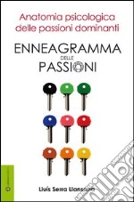 Enneagramma delle passioni. Anatomia psicologica delle passioni dominanti libro