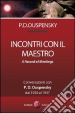 Incontri con il maestro. Conversazioni con P. D. Ouspensky, dal 1930 al 1947