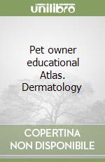 Pet owner educational Atlas. Dermatology libro