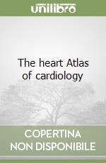 The heart Atlas of cardiology libro