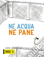 Né pane né acqua. Ediz. a colori libro