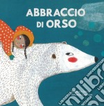 Abbraccio di orso. Ediz. a colori libro