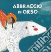 Abbraccio di orso. Ediz. a colori libro