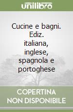 Cucine e bagni. Ediz. italiana, inglese, spagnola e portoghese libro