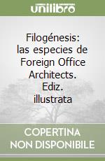 Filogénesis: las especies de Foreign Office Architects. Ediz. illustrata libro