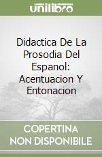 Didactica De La Prosodia Del Espanol: Acentuacion Y Entonacion libro