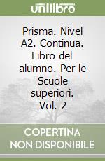 Prisma. Nivel A2. Continua. Libro del alumno. Per le Scuole superiori. Vol. 2 libro