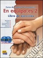 En equipo.es. Libro de ejercicio. Per le Scuole superiori. Con CD Audio. Vol. 2 libro