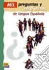 Mil preguntas y respuestas de lengua espanola. Per le Scuole superiori libro