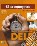 El Cronómetro. Manual de preparación del Dele. Per le Scuole superiori. Con CD Audio