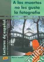 A Los Muertos No Les Gusta La Fotografia libro