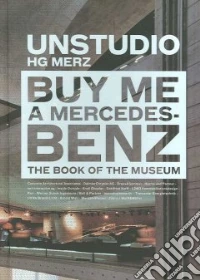 Unstudio. Buy me a Mercedes Benz. Ediz. illustrata libro