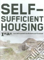 Self-sufficient housing: 1st advanced architecture contest. Ediz. illustrata libro