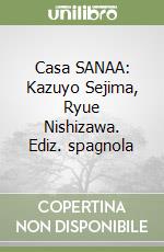 Casa SANAA: Kazuyo Sejima, Ryue Nishizawa. Ediz. spagnola libro