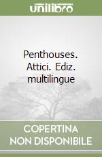 Penthouses. Attici. Ediz. multilingue libro