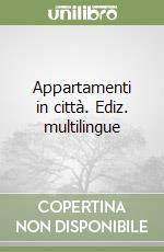 Appartamenti in città. Ediz. multilingue