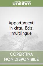 Appartamenti in città. Ediz. multilingue libro