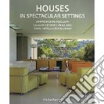 Houses in spectacular settings. Ediz. italiana, inglese, spagnola e portoghese libro