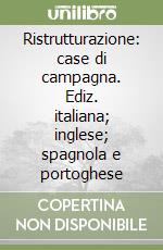 Ristrutturazione: case di campagna. Ediz. italiana; inglese; spagnola e portoghese