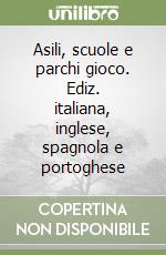 Asili, scuole e parchi gioco. Ediz. italiana, inglese, spagnola e portoghese libro