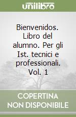 Bienvenidos. Libro del alumno. Per gli Ist. tecnici e professionali. Vol. 1 libro