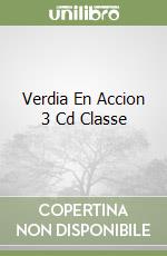 Verdia En Accion 3 Cd Classe libro