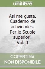Asi me gusta. Cuaderno de actividades. Per le Scuole superiori. Vol. 1 libro